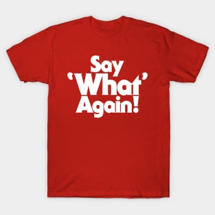 Say What Again! T-Shirt